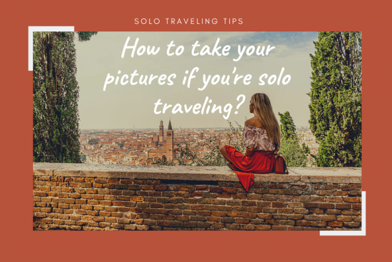 How to take pictures when you’re traveling alone?
